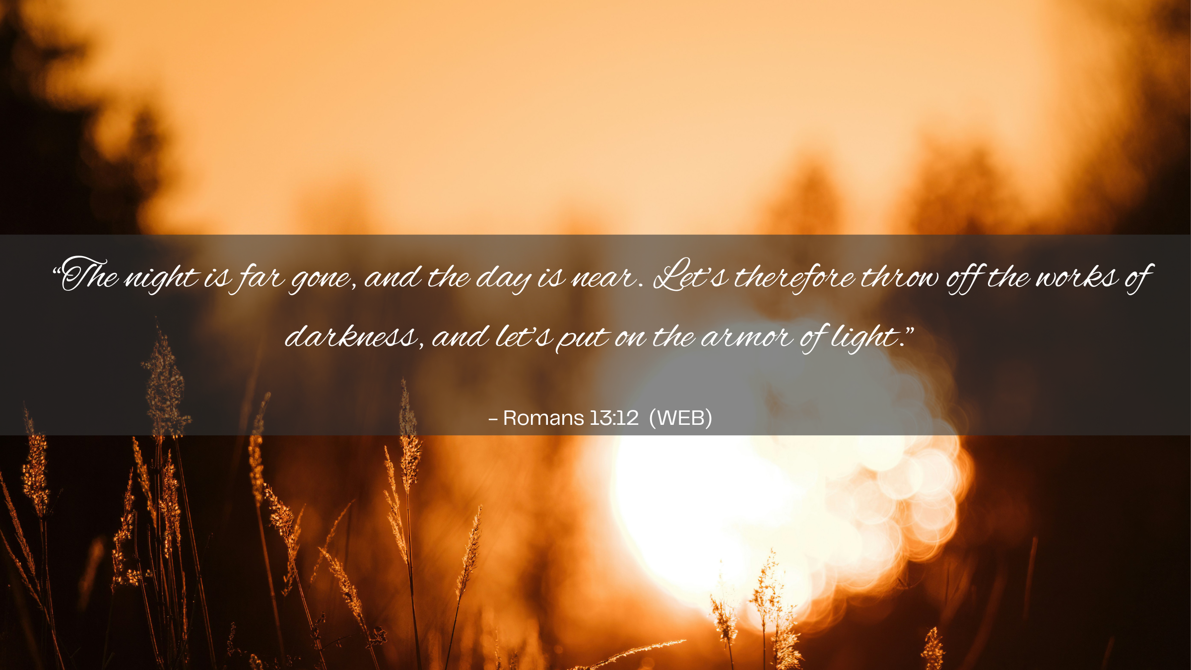 Romans 13:12 (WEB)